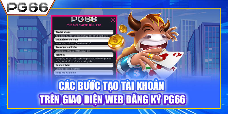 Các bước tạo tài khoản trên giao diện web đăng ký PG66