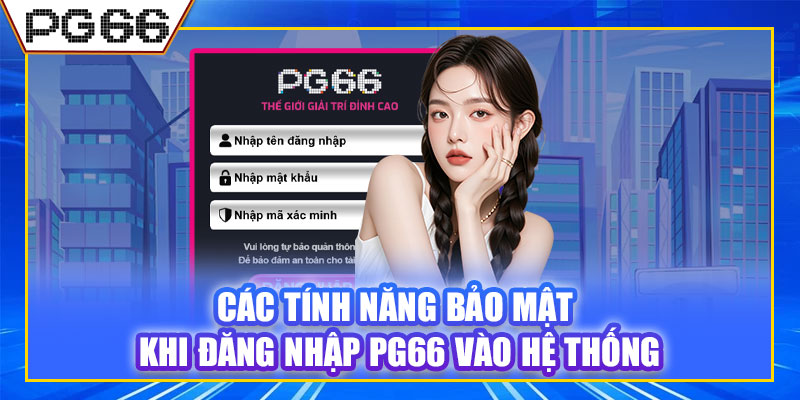 Các tính năng bảo mật khi đăng nhập PG66 vào hệ thống