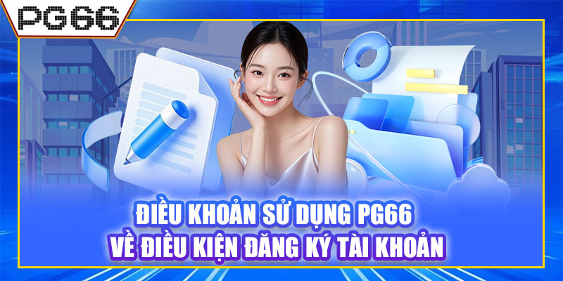 Điều khoản sử dụng PG66 về điều kiện đăng ký tài khoản