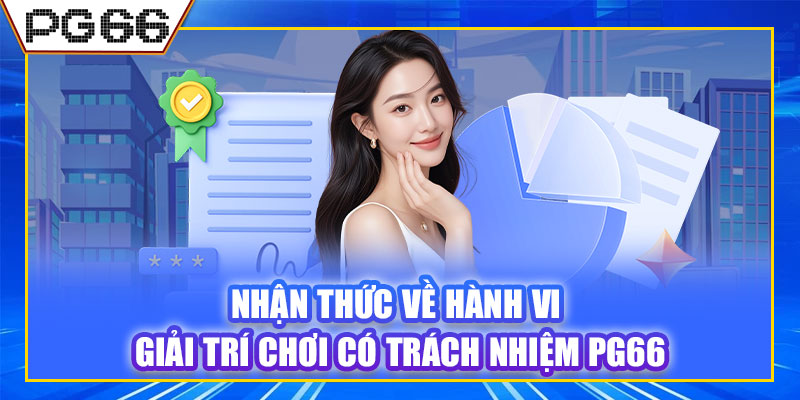 Nhận thức về hành vi giải trí chơi có trách nhiệm PG66
