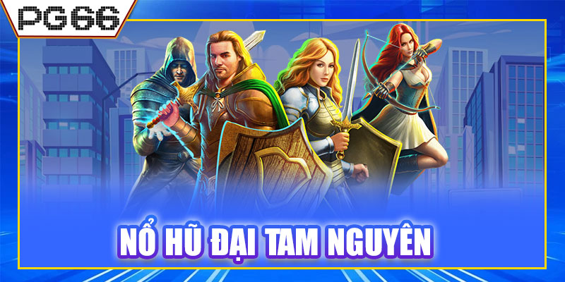Nổ Hũ Đại Tam Nguyên