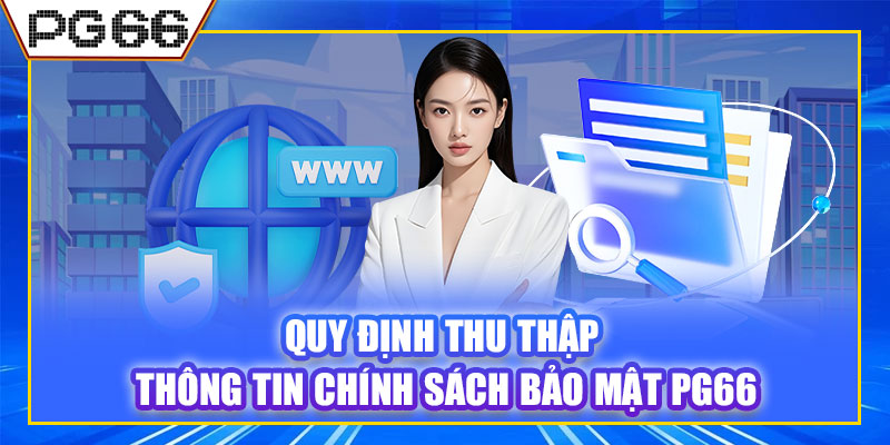 Quy định thu thập thông tin chính sách bảo mật PG66