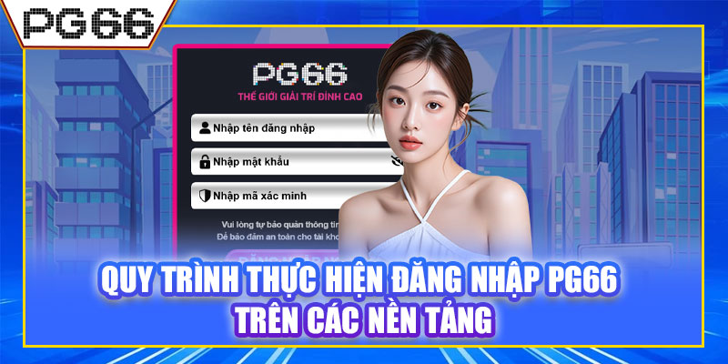 Quy trình thực hiện đăng nhập PG66 trên các nền tảng