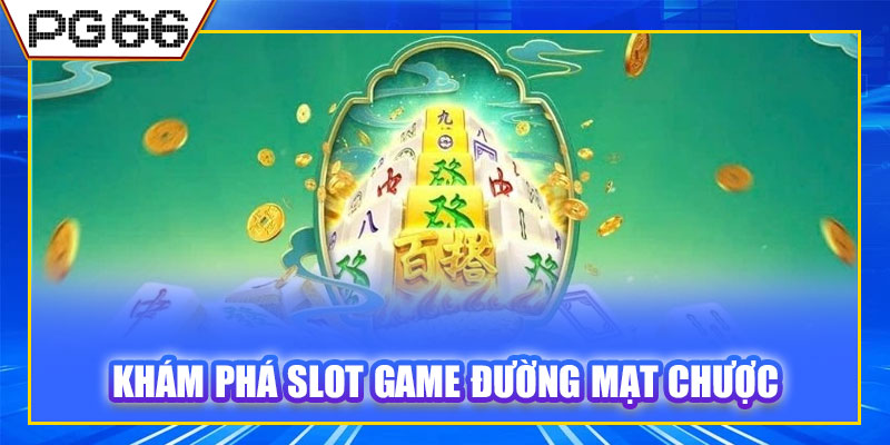 Khám phá slot game Đường Mạt Chược 